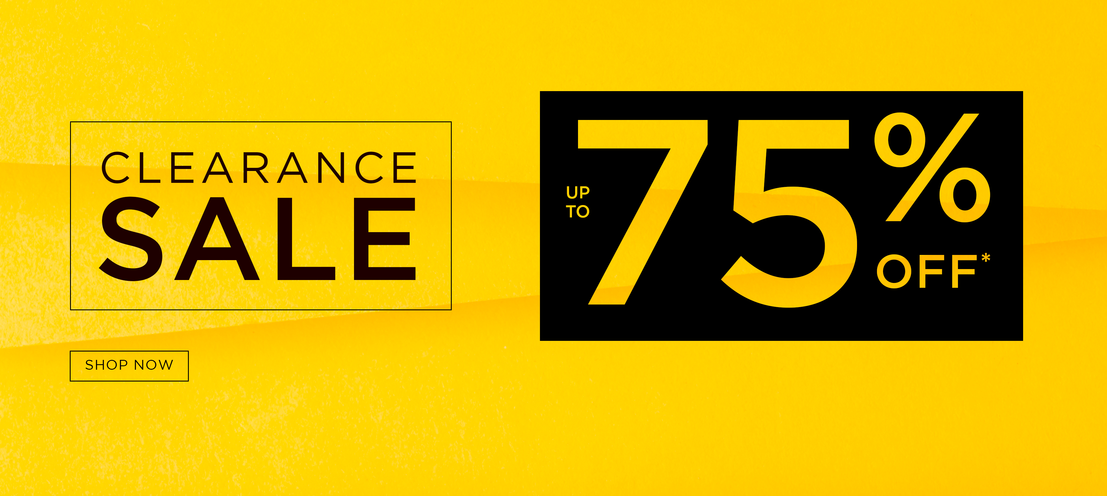 CLEARANCE SALE | UP TO 75% OFF*